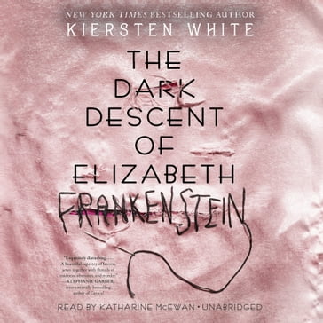 The Dark Descent of Elizabeth Frankenstein - Kiersten White
