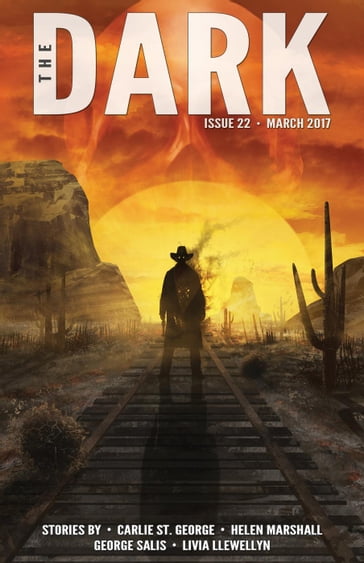 The Dark Issue 22 - Carlie St. George - George Salis - Helen Marshall - Livia Llewellyn