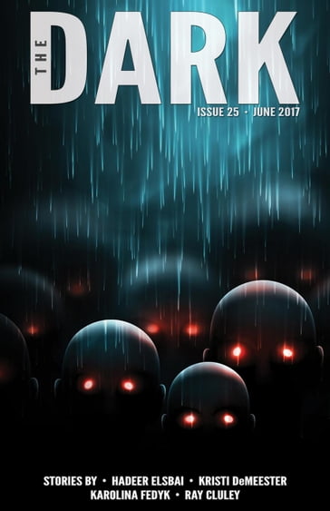 The Dark Issue 25 - Hadeer Elsbai - Karolina Fedyk - Kristi DeMeester - Ray Cluley