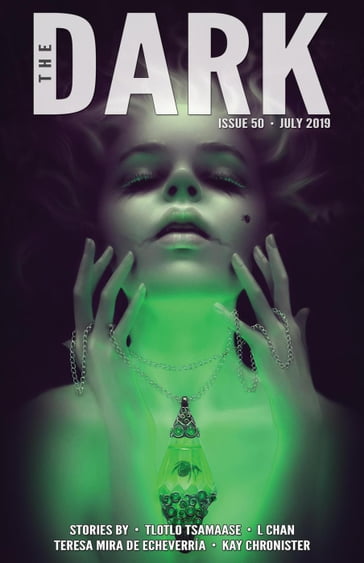 The Dark Issue 50 - Kay Chronister - L Chan - Teresa P. Mira de Echeverría - Tlotlo Tsamaase