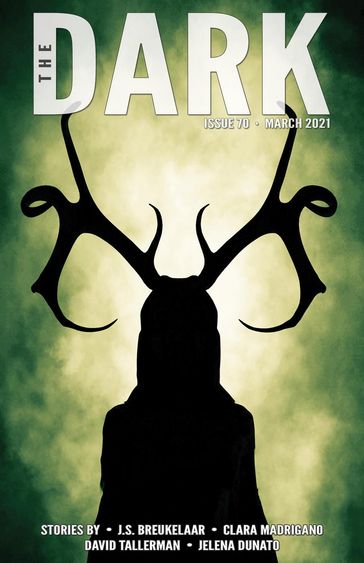 The Dark Issue 70 - Clara Madrigano - David Tallerman - J.S. Breukelaar - Jelena Dunato