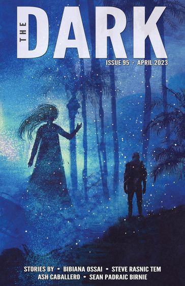 The Dark Issue 95 - Bibiana Ossai - Steve Rasnic Tem - Ash Caballero - Seán Padraic Birnie