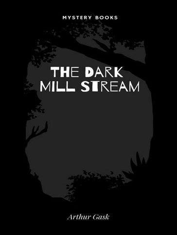 The Dark Mill Stream - ARTHUR GASK