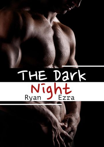 The Dark Night [Gay Erotik] - R. Ezra