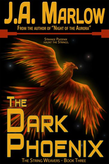 The Dark Phoenix (The String Weavers - Book 3) - J.A. Marlow