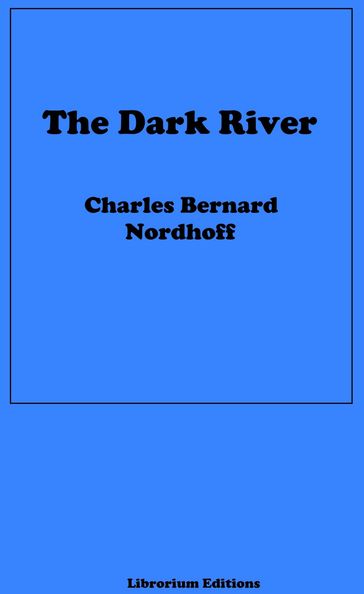 The Dark River - Charles Bernard Nordhoff - James Norman Hall