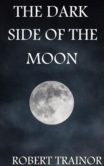 The Dark Side of the Moon - Robert Trainor