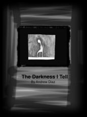 The Darkness I Tell