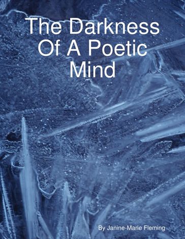 The Darkness of a Poetic Mind - Janine-Marie Fleming