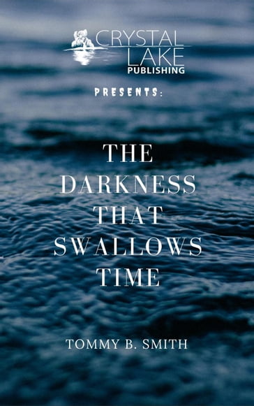 The Darkness that Swallows Time - Tommy B. Smith