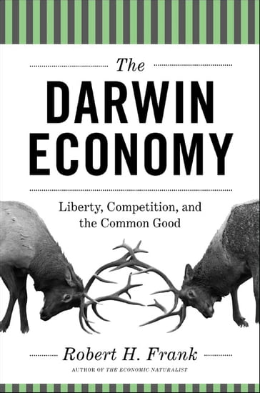 The Darwin Economy: Liberty, Competition, and the Common Good - Robert H. Frank