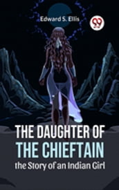 The Daughter Of The Chieftain The Story Of An Indian Girl