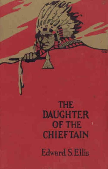 The Daughter of the Chieftain The Story of an Indian Girl - Edward S. Ellis