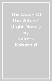 The Dawn Of The Witch 4 (light Novel)