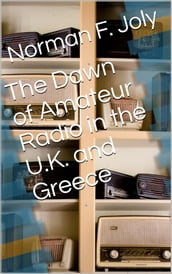 The Dawn of Amateur Radio in the U.K. and Greece: A Personal View