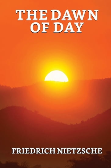 The Dawn of Day - Friedrich Wilhelm Nietzsche