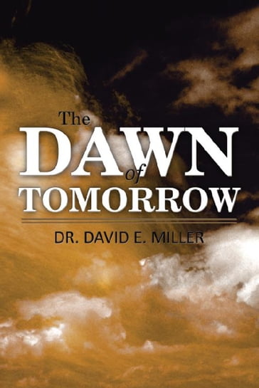 The Dawn of Tomorrow - Dr. David E. Miller