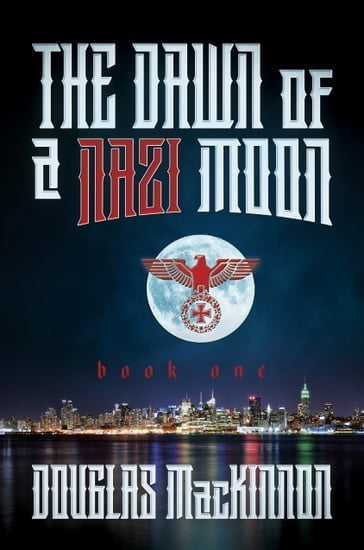 The Dawn of a Nazi Moon - Douglas MacKinnon