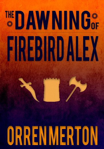 The Dawning of Firebird Alex - Orren Merton