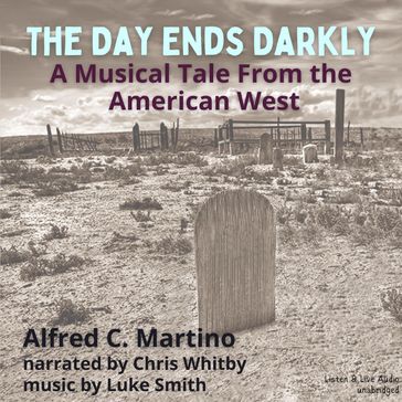 The Day Ends Darkly, A Musical Tale From the American West - Alfred C. Martino