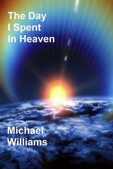 The Day I Spent In Heaven - Michael Williams