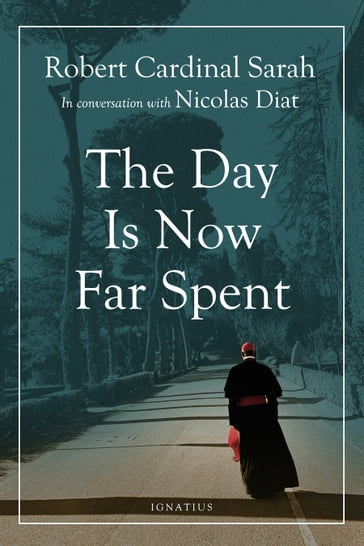 The Day Is Now Far Spent - Cardinal Robert Sarah - Nicolas Diat