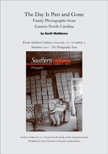 The Day Is Past and Gone: Family Photographs from Eastern North Carolina - Scott L. Matthews