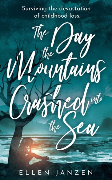 The Day the Mountains Crashed into the Sea - Ellen Janzen