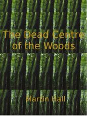 The Dead Centre of the Woods