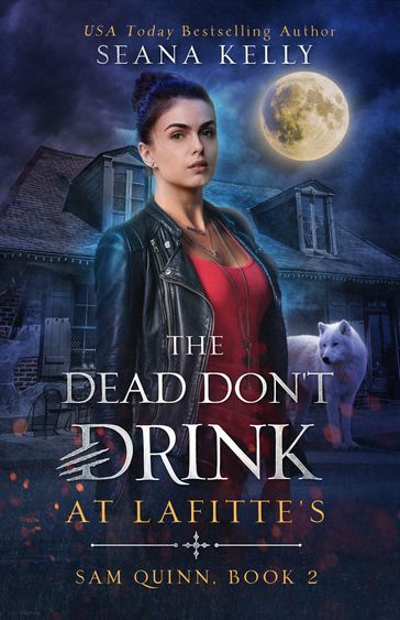 The Dead Don't Drink at Lafitte's - Seana Kelly