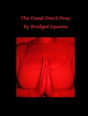 The Dead Don t Pray