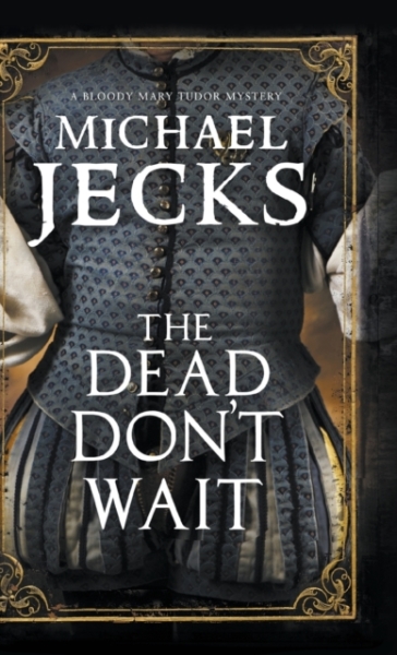 The Dead Don't Wait - Michael Jecks