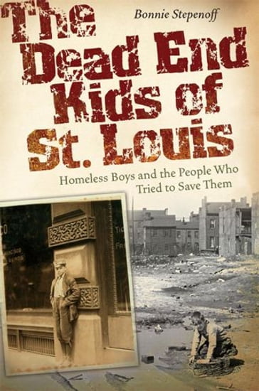 The Dead End Kids of St. Louis - Bonnie Stepenoff