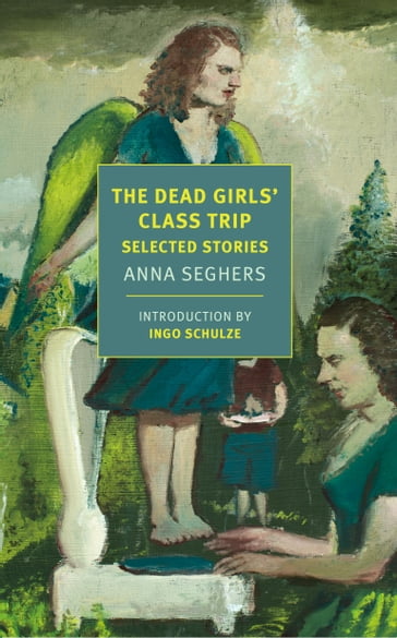 The Dead Girls' Class Trip - Anna Seghers