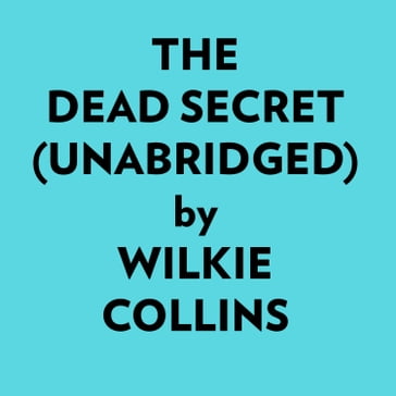 The Dead Secret (Unabridged) - Collins Wilkie