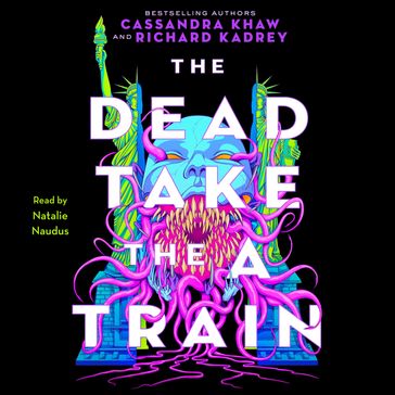 The Dead Take the A Train - Richard Kadrey - Cassandra Khaw