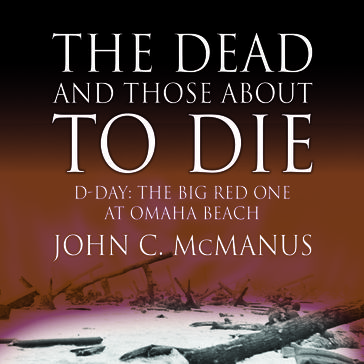 The Dead and Those About to Die - John C. McManus