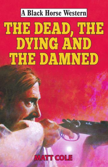 The Dead, the Dying and the Damned - Matt Cole