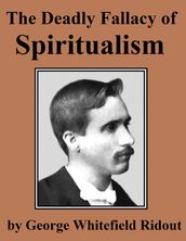 The Deadly Fallacy of Spiritualism
