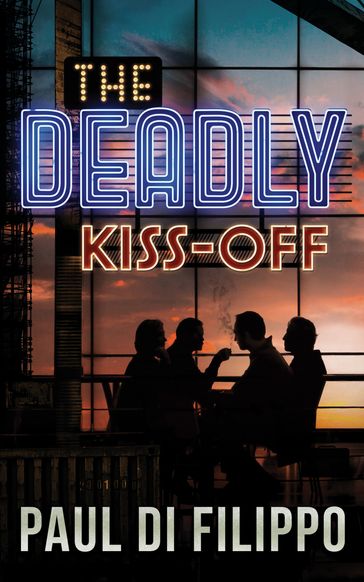 The Deadly Kiss-Off - Paul Di Filippo