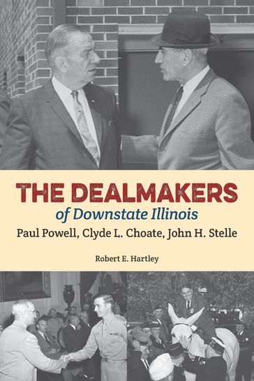 The Dealmakers of Downstate Illinois - Robert E Hartley
