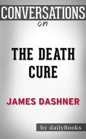 The Death Cure (Maze Runner, Book Three): byJames Dashner Conversation Starters