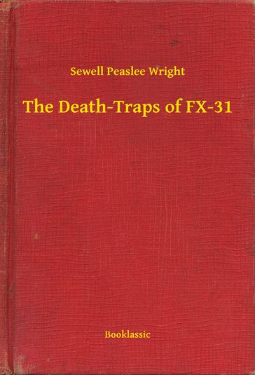 The Death-Traps of FX-31 - Sewell Peaslee Wright