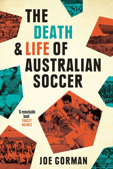 The Death and Life of Australian Soccer - Joe Gorman