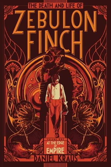 The Death and Life of Zebulon Finch, Volume One - Daniel Kraus