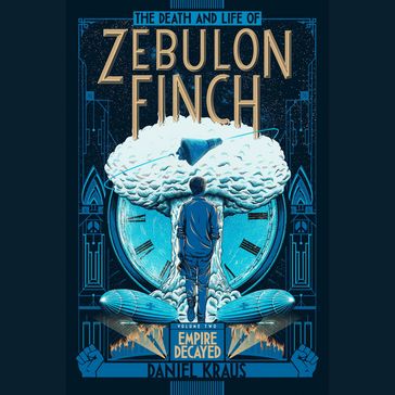 The Death and Life of Zebulon Finch, Volume Two: Empire Decayed - Daniel Kraus