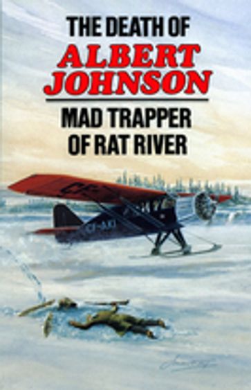 The Death of Albert Johnson: Mad Trapper of Rat River - Frank W. Anderson