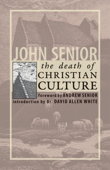 The Death of Christian Culture - John Senior - Dr. David Allen White