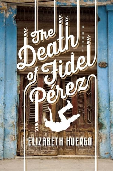 The Death of Fidel Perez - Elizabeth Huergo