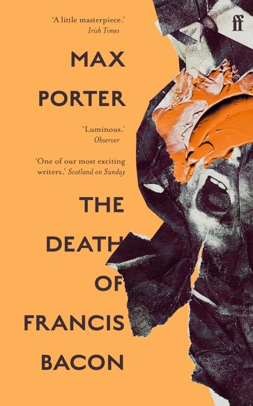 The Death of Francis Bacon - Max Porter